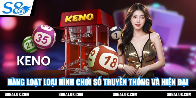 Hàng loạt loại hình chơi số truyền thống và hiện đại