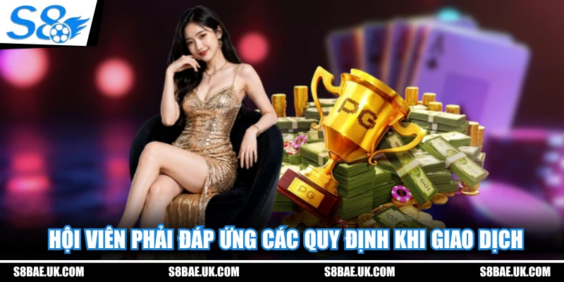 Hội viên phải đáp ứng các quy định khi giao dịch