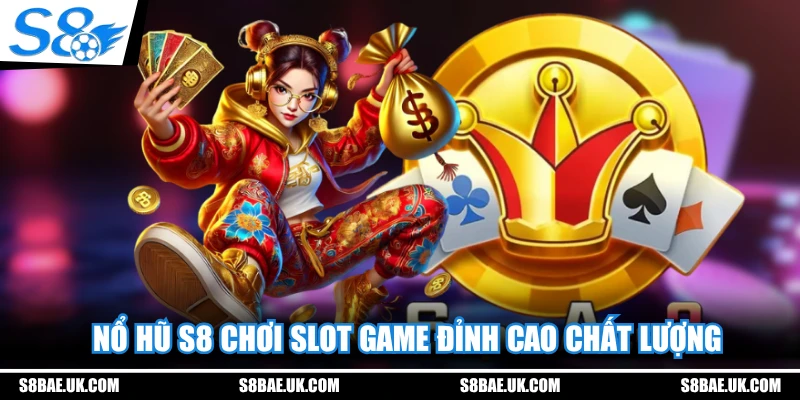 Nổ Hũ S8 chơi slot game đỉnh cao chất lượng