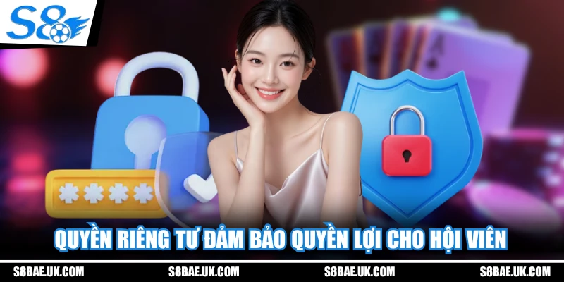 Quyền riêng tư đảm bảo quyền lợi cho hội viên