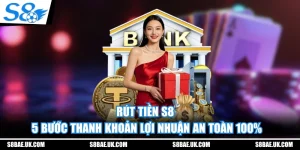 Rút Tiền S8 - 5 Bước Thanh Khoản Lợi Nhuận An Toàn 100%