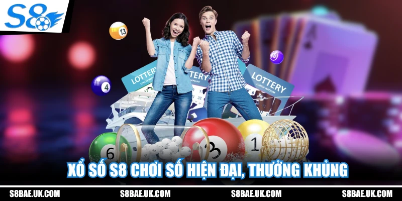 Xổ số S8 chơi số hiện đại, thưởng khủng